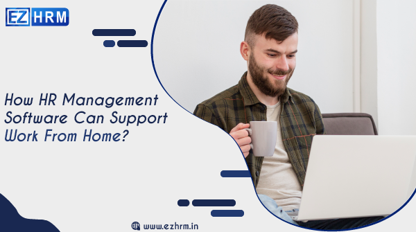 How HR Management Software Can Support Work From Home?